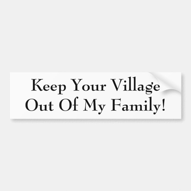 Keep Your Village Out Of My Family! Bumper Sticker (Front)