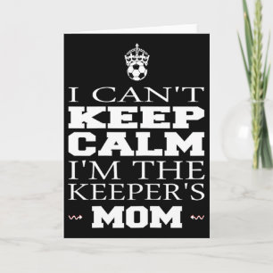 Keeper Mom Soccer Tee Funny I Can't Keep Calm Goal Card