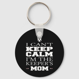 Keeper Mom Soccer Tee Funny I Can't Keep Calm Goal Key Ring