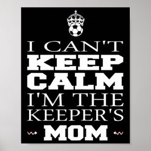 Keeper Mom Soccer Tee Funny I Can't Keep Calm Goal Poster
