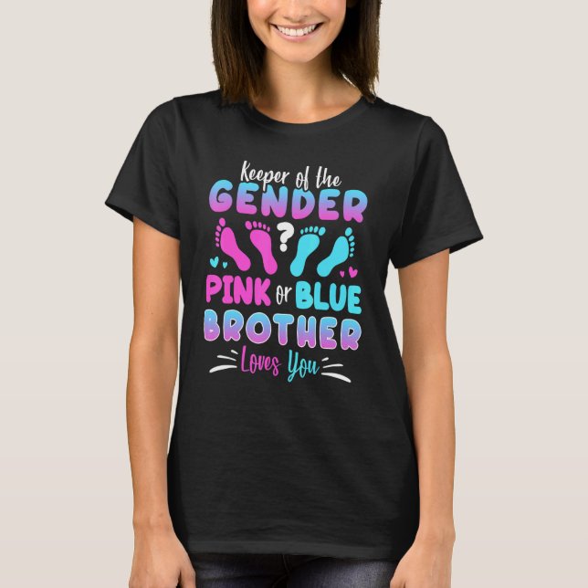 Keeper Of The Gender Pink Or Blue Brother Loves Yo T-Shirt (Front)