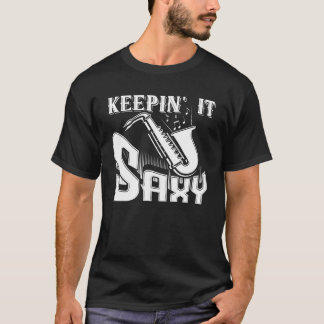 Keepin It Saxy Saxophone Player Saxophonist T-Shirt