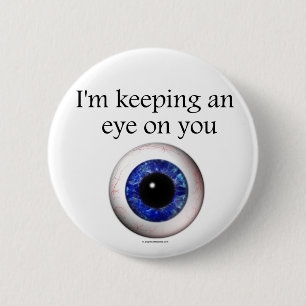Keeping an Eye on You Button Pin