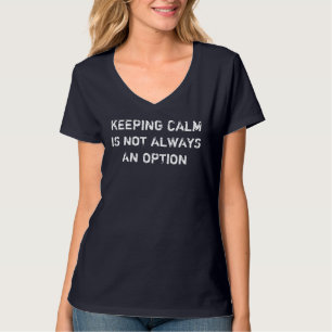 Keeping Calm is not an option T-Shirt