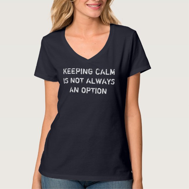 Keeping Calm is not an option T-Shirt (Front)