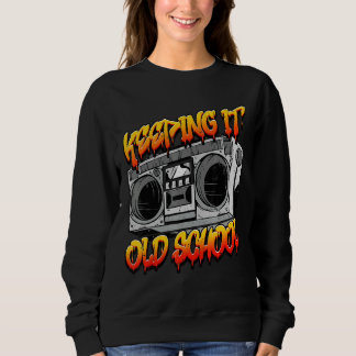 Keeping It Old School Hip Hop Retro Music Boombox Sweatshirt