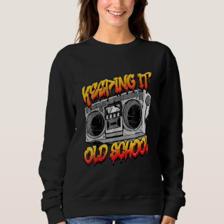 Keeping It Old School Hip Hop Retro Music Boombox Sweatshirt