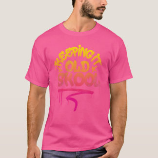 Keeping It Old Skool Hip Hop 80S 90S Graffiti T-Shirt