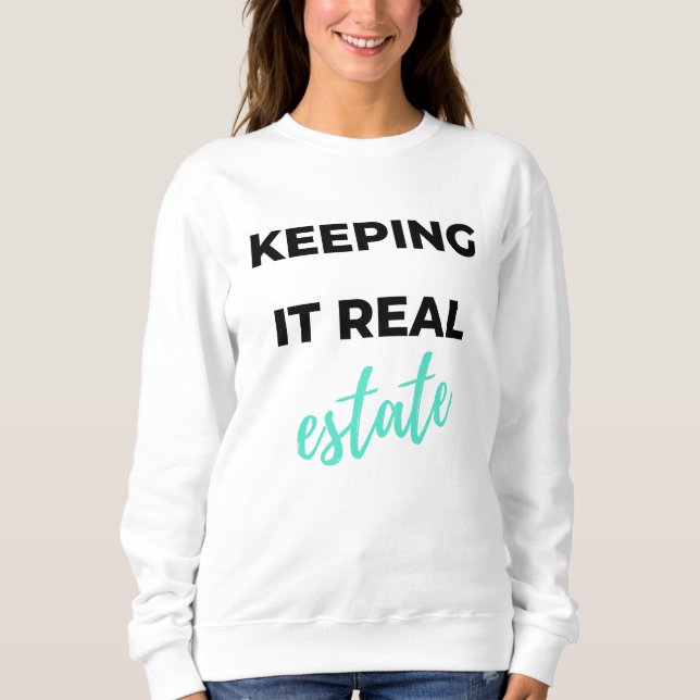 Keeping It Real Estate 2 Sweatshirt (Front)