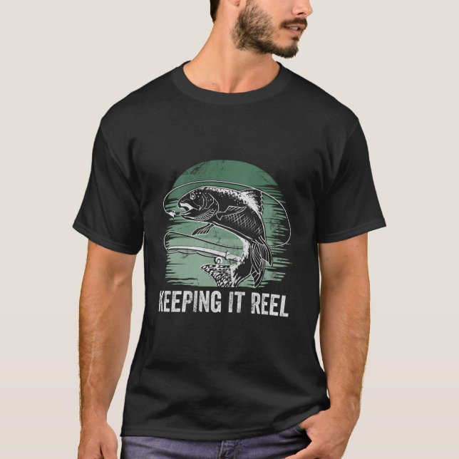 Keeping It Reel Sayings Fishing Quotes Fisherman H T-Shirt (Front)
