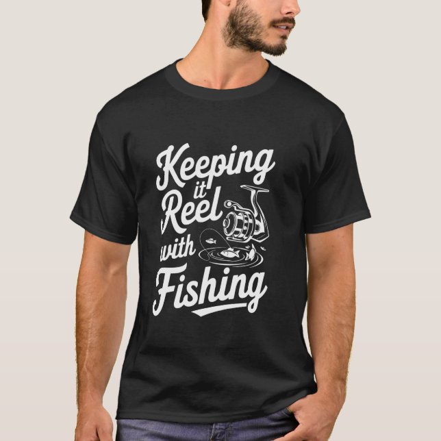 Keeping It Reel with Fishing T-Shirt (Front)