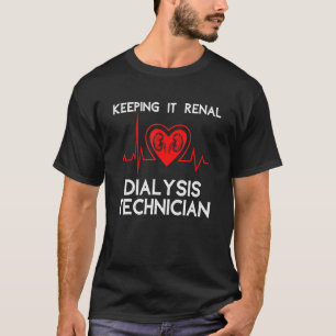Keeping It Renal Dialysis Technician Heart  Saying T-Shirt