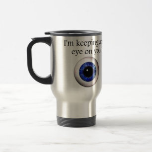 Keeping My Eye on You Travel Mug