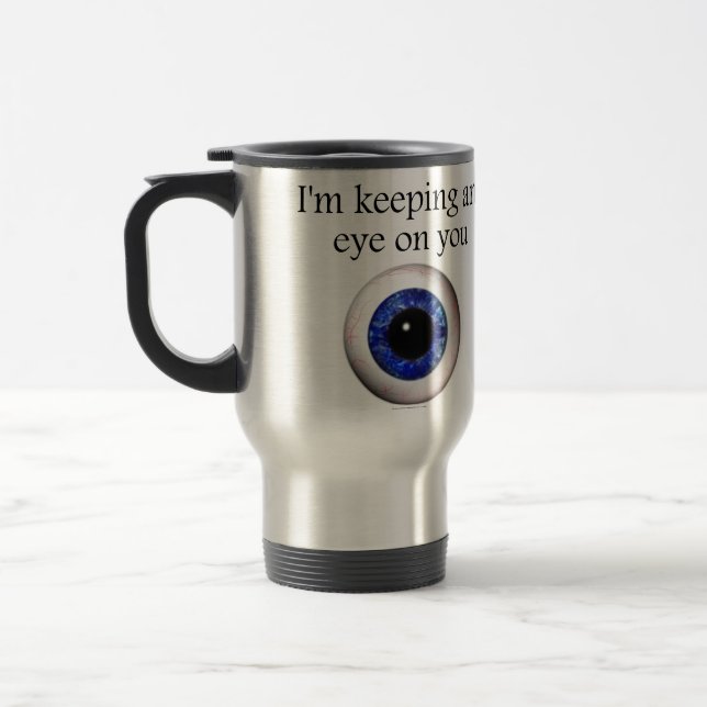 Keeping My Eye on You Travel Mug (Left)