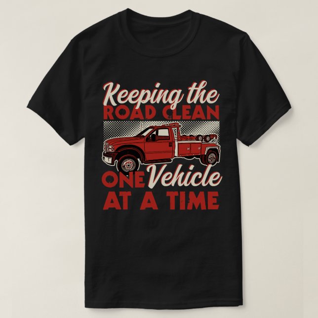 Keeping The Road Clean One Vehicle At A Time T-Shirt (Design Front)