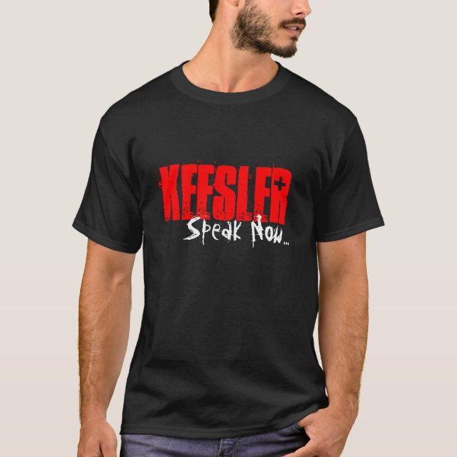 Keesler, Speak Now... T-Shirt (Front)