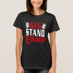 Keg Stand Champ Drinking Beer T-Shirt
