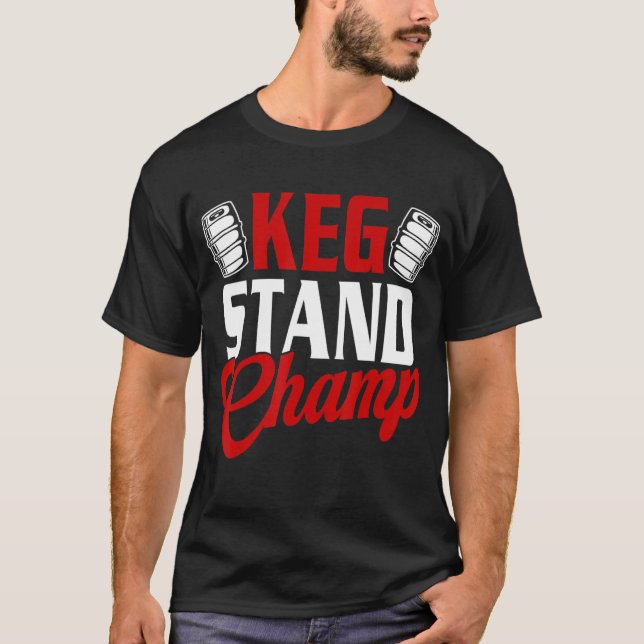 Keg Stand Champ Drinking Beer T-Shirt (Front)