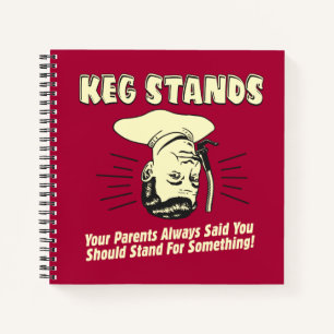 Keg Stands: Parents Stand Something Notebook