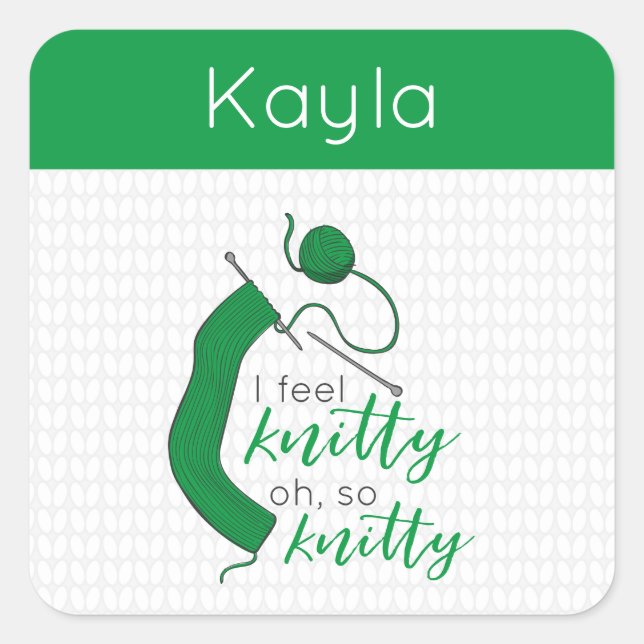 Kelly Green I Feel Knitty, Oh So Knitty Square Sticker (Front)