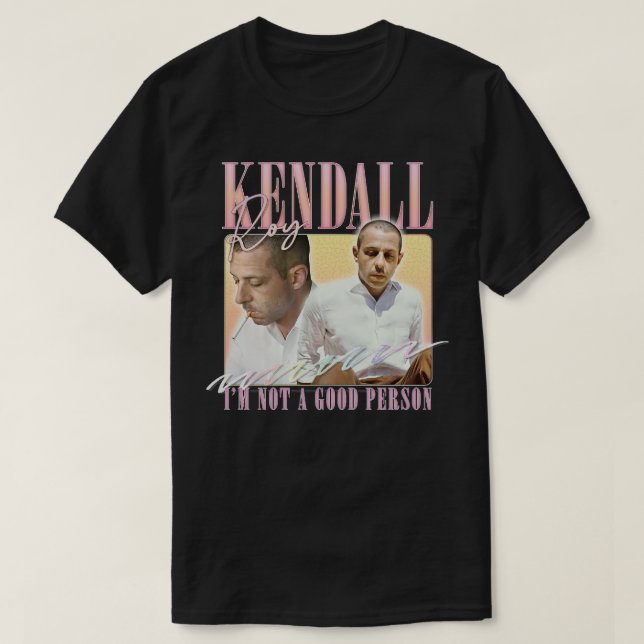 Kendall Roy Im Not A Good Person T-Shirt (Design Front)