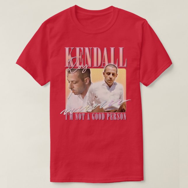 Kendall Roy Im Not A Good Person T-Shirt (Design Front)