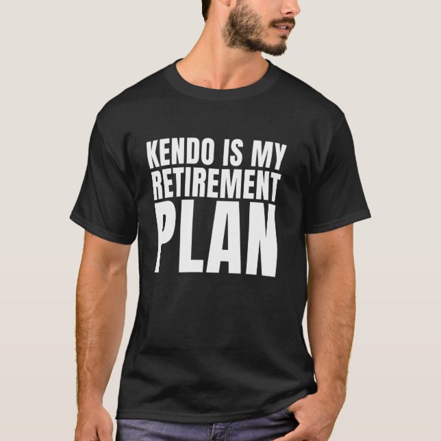 Kendo Is My Retirement Japanese Martial Arts Funny T-Shirt (Front)