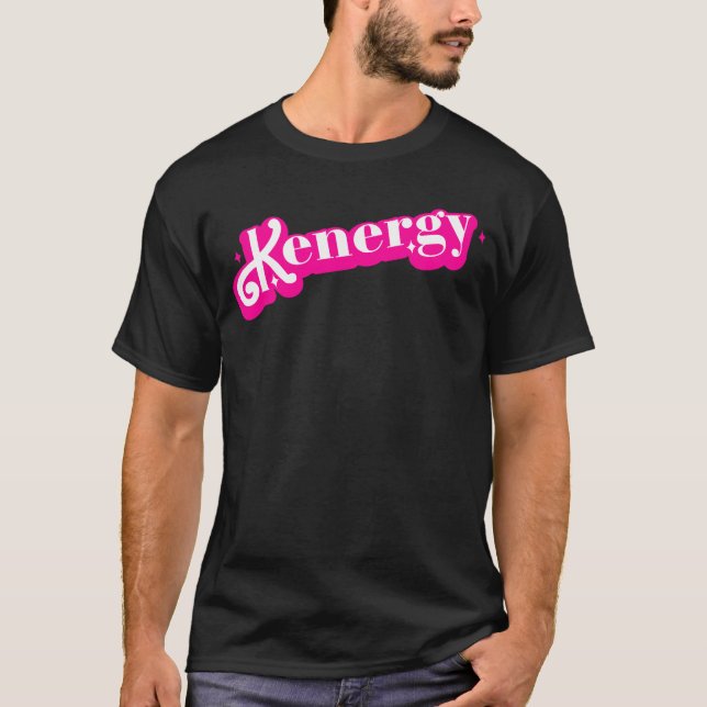 Kenergy I Have Kenergy Funny I am Kenough T-Shirt (Front)