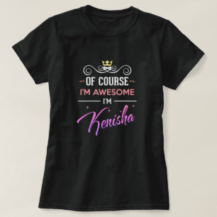 Kenisha Of Course I'm Awesome Name T-Shirt