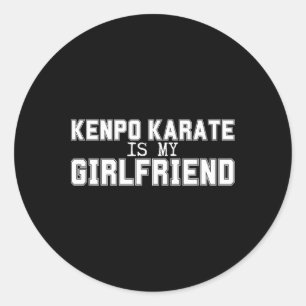 Kenpo Karate Is My Girlfriend Funny American Kenpo Classic Round Sticker