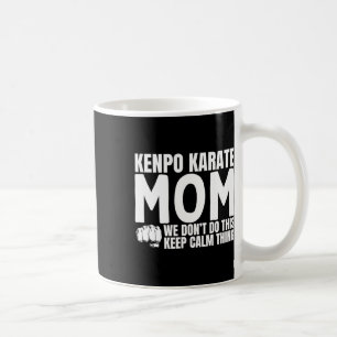 Kenpo Karate Mum Quote Funny American Kenpo Coffee Mug