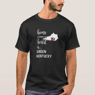 Kentucky Home Is Where The Heart Is Green County   T-Shirt