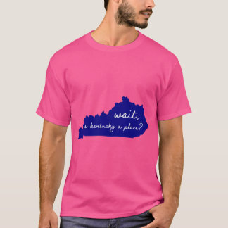 kentucky is a real place T-Shirt