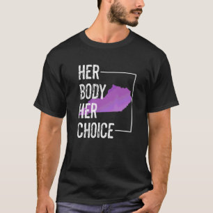 Kentucky Women's Rights Body Support Her Body Her  T-Shirt