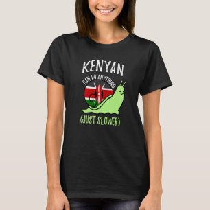 Kenyan Can Do Anything Just Slower Kenya T-Shirt