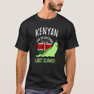 Kenyan Can Do Anything Just Slower Kenya T-Shirt