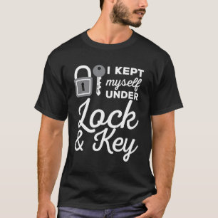 Kept Myself Under Lock And Key Locksmiths T-Shirt
