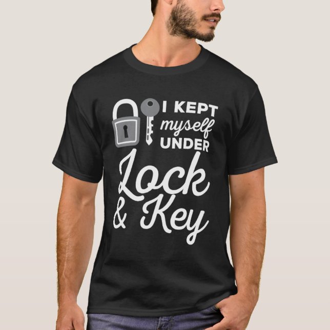 Kept Myself Under Lock And Key Locksmiths T-Shirt (Front)