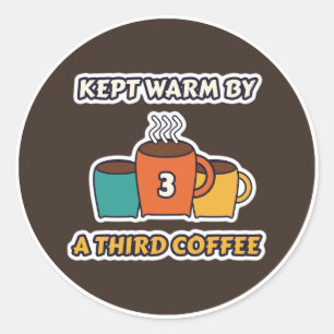 Kept Warm by a Third Coffee Classic Round Sticker