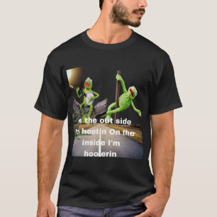 kermit Hootin and Hollerin on the outside I’m hoot T-Shirt