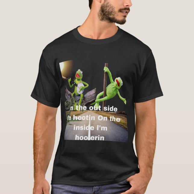 kermit Hootin and Hollerin on the outside I’m hoot T-Shirt (Front)