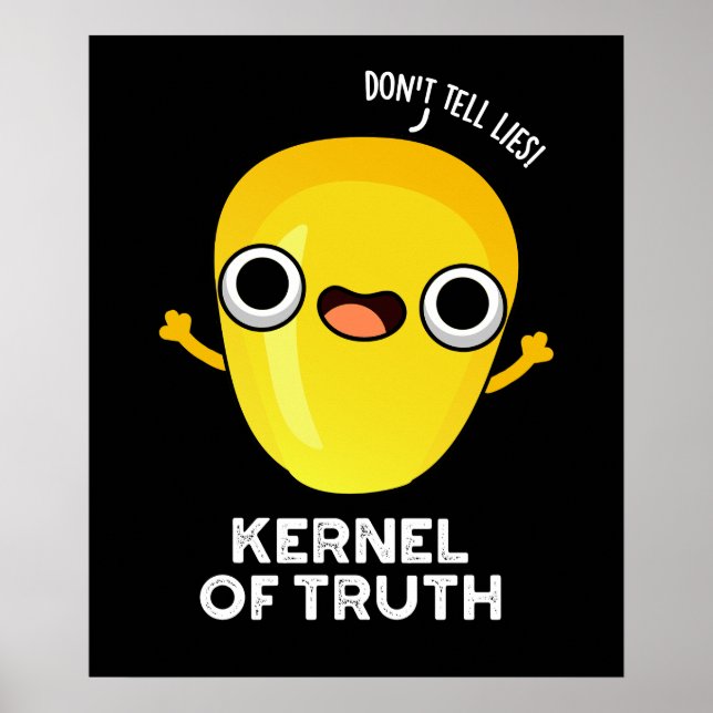 Kernel of Truth Funny Corn Pun Dark BG Poster (Front)