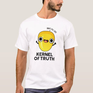 Kernel of Truth Funny Corn Pun  T-Shirt