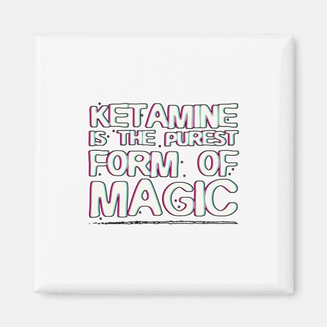 Ketamine is the purest form of magic | Gifts Magnet (Front)