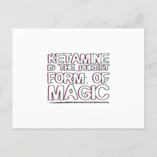 Ketamine is the purest form of magic Gifts Postcard