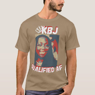 Ketanji Brown Jackson KBJ Qualified AF Supreme Cou T-Shirt