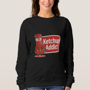 Ketchup Addict Tomato Ketchup Lover Funny Foodie Sweatshirt