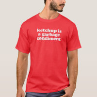 Ketchup Is A Garbage Condiment