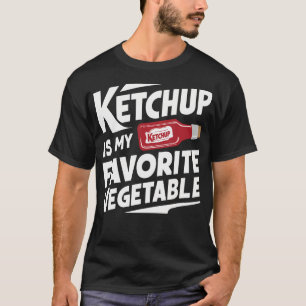 Ketchup Is My Favorite Vegetable T-Shirt