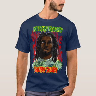 Ketchy Ketchy Shuby Shuby reggae T-Shirt